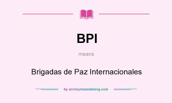 What does BPI mean? It stands for Brigadas de Paz Internacionales