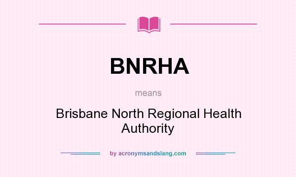 What does BNRHA mean? It stands for Brisbane North Regional Health Authority