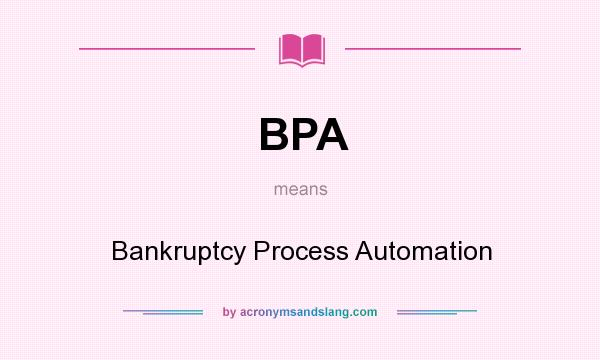 What does BPA mean? It stands for Bankruptcy Process Automation