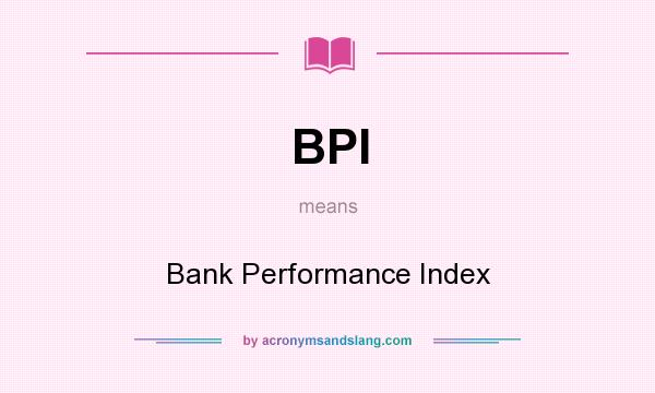 What does BPI mean? It stands for Bank Performance Index