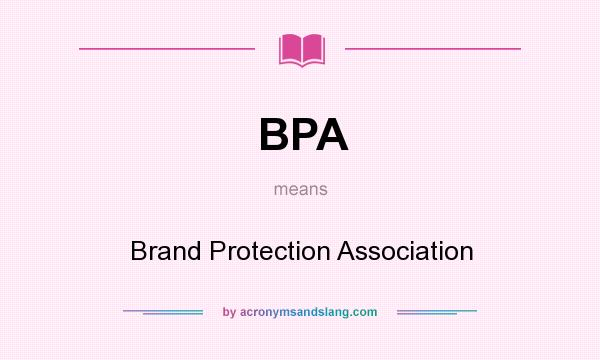 What does BPA mean? It stands for Brand Protection Association