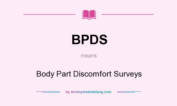 What does BPDS mean? It stands for Body Part Discomfort Surveys