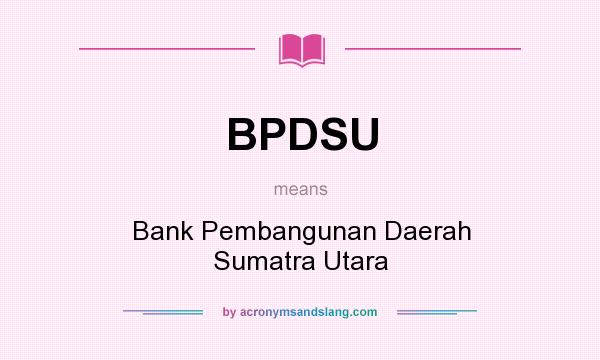 What does BPDSU mean? It stands for Bank Pembangunan Daerah Sumatra Utara