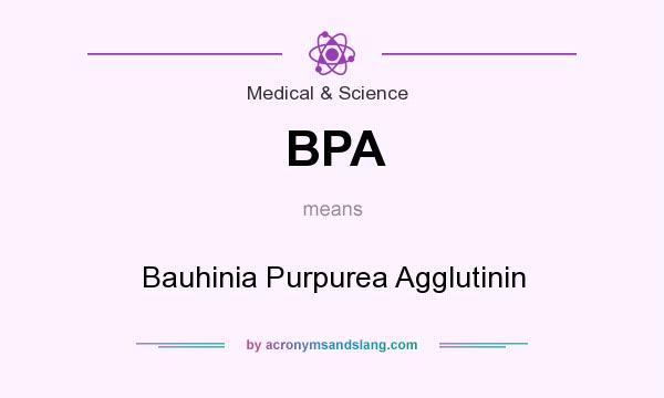 What does BPA mean? It stands for Bauhinia Purpurea Agglutinin