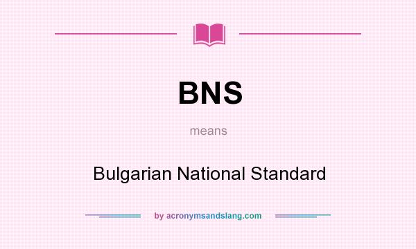 What does BNS mean? It stands for Bulgarian National Standard