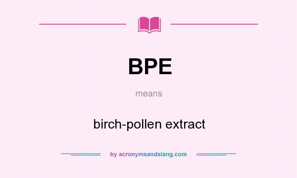 What does BPE mean? It stands for birch-pollen extract