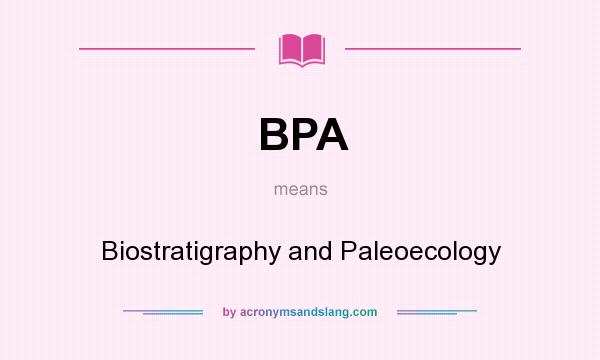 What does BPA mean? It stands for Biostratigraphy and Paleoecology