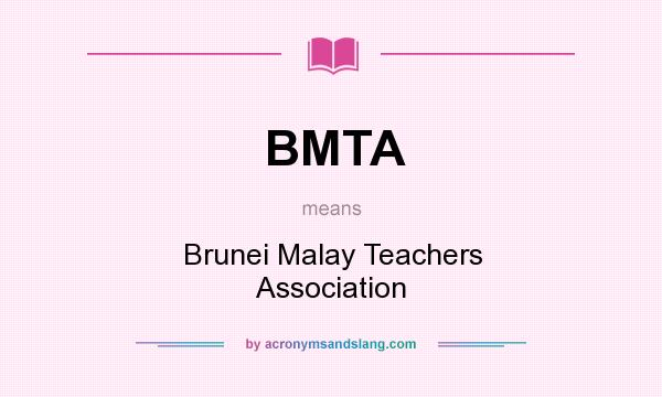 What does BMTA mean? It stands for Brunei Malay Teachers Association