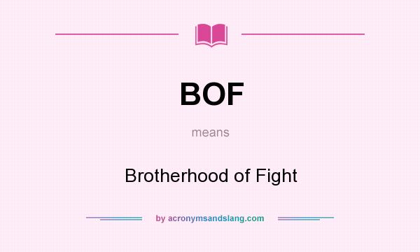What does BOF mean? It stands for Brotherhood of Fight