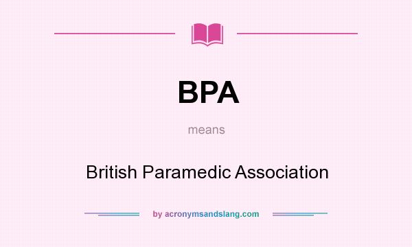 What does BPA mean? It stands for British Paramedic Association