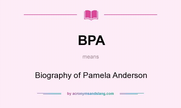 What does BPA mean? It stands for Biography of Pamela Anderson