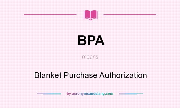 What does BPA mean? It stands for Blanket Purchase Authorization