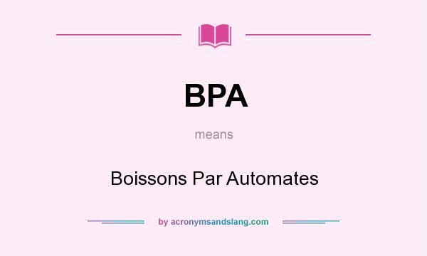 What does BPA mean? It stands for Boissons Par Automates