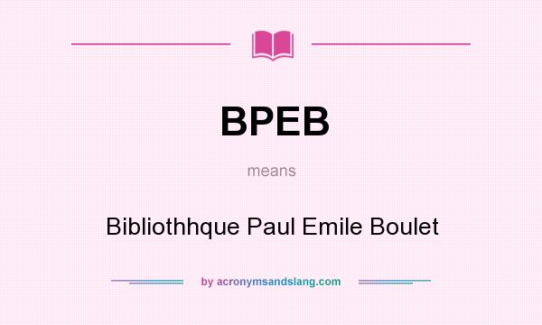 What does BPEB mean? It stands for Bibliothhque Paul Emile Boulet