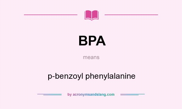 What does BPA mean? It stands for p-benzoyl phenylalanine