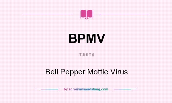 What does BPMV mean? It stands for Bell Pepper Mottle Virus