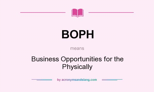 What does BOPH mean? It stands for Business Opportunities for the Physically