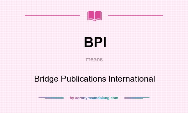 What does BPI mean? It stands for Bridge Publications International