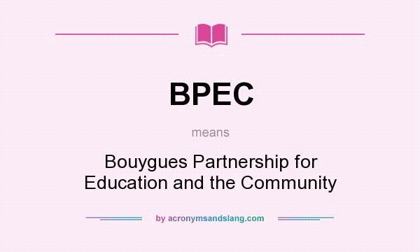 What does BPEC mean? It stands for Bouygues Partnership for Education and the Community