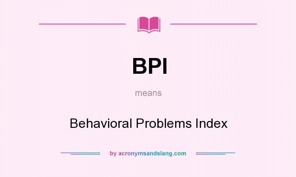 What does BPI mean? It stands for Behavioral Problems Index