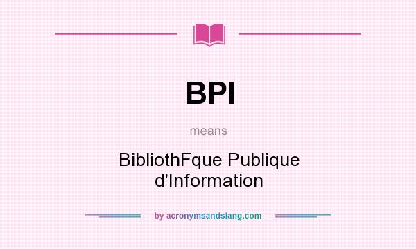 What does BPI mean? It stands for BibliothFque Publique d`Information