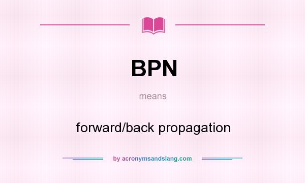 What does BPN mean? It stands for forward/back propagation