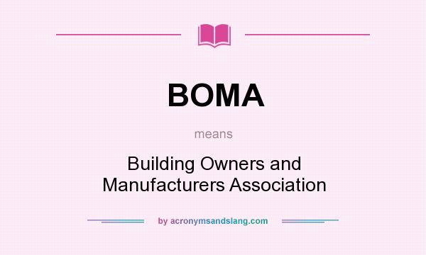 What does BOMA mean? It stands for Building Owners and Manufacturers Association