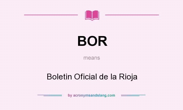 What does BOR mean? It stands for Boletin Oficial de la Rioja