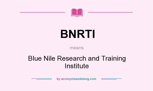 What does BNRTI mean? It stands for Blue Nile Research and Training Institute