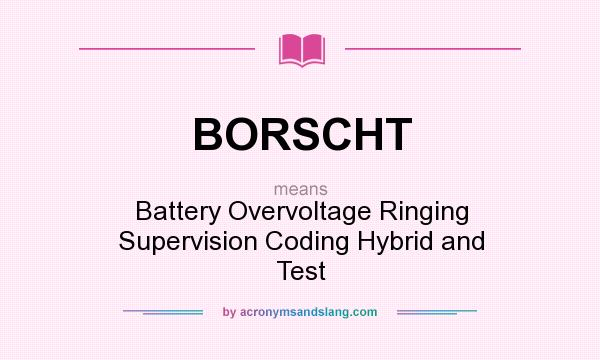 What does BORSCHT mean? It stands for Battery Overvoltage Ringing Supervision Coding Hybrid and Test