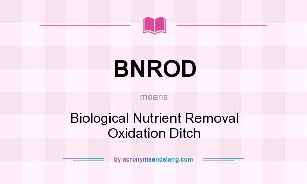 What does BNROD mean? It stands for Biological Nutrient Removal Oxidation Ditch