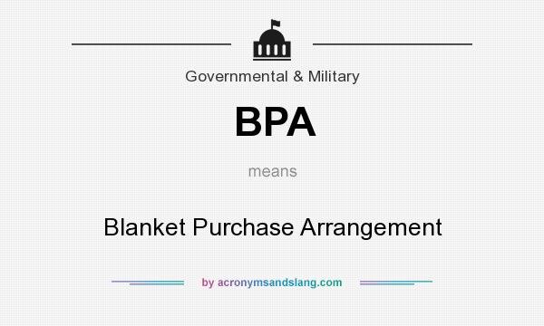 What does BPA mean? It stands for Blanket Purchase Arrangement