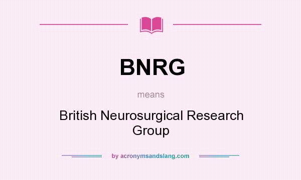 What does BNRG mean? It stands for British Neurosurgical Research Group