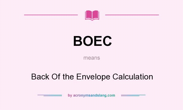 What does BOEC mean? It stands for Back Of the Envelope Calculation