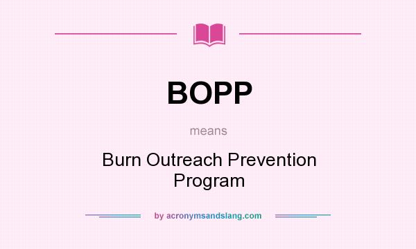 What does BOPP mean? It stands for Burn Outreach Prevention Program
