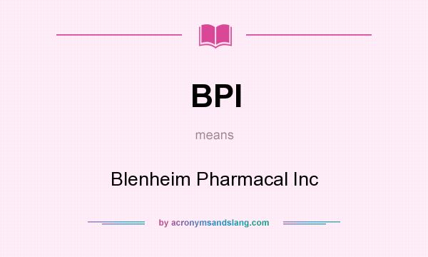 What does BPI mean? It stands for Blenheim Pharmacal Inc