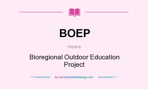 What does BOEP mean? It stands for Bioregional Outdoor Education Project