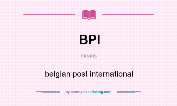 What does BPI mean? It stands for belgian post international