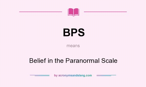 What does BPS mean? It stands for Belief in the Paranormal Scale