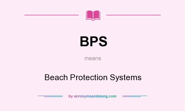 What does BPS mean? It stands for Beach Protection Systems