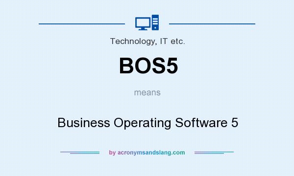 What does BOS5 mean? It stands for Business Operating Software 5