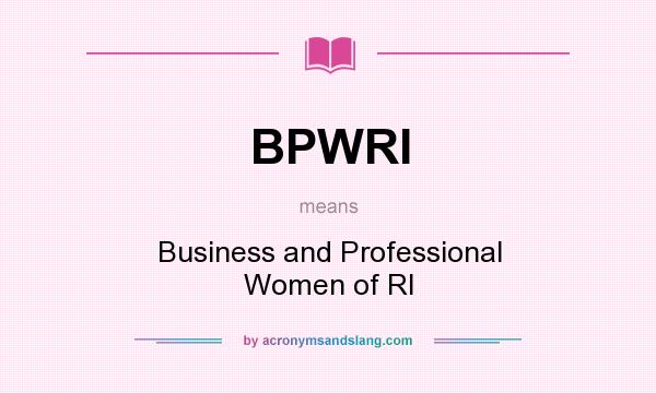 What does BPWRI mean? It stands for Business and Professional Women of RI