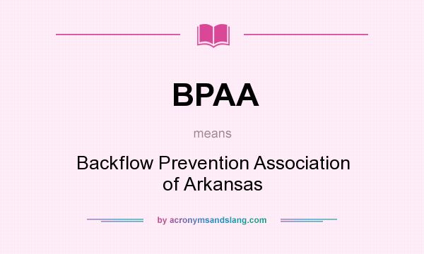 What does BPAA mean? It stands for Backflow Prevention Association of Arkansas
