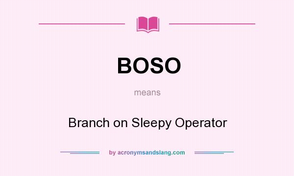 What does BOSO mean? It stands for Branch on Sleepy Operator
