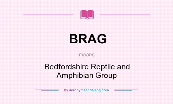 What does BRAG mean? It stands for Bedfordshire Reptile and Amphibian Group