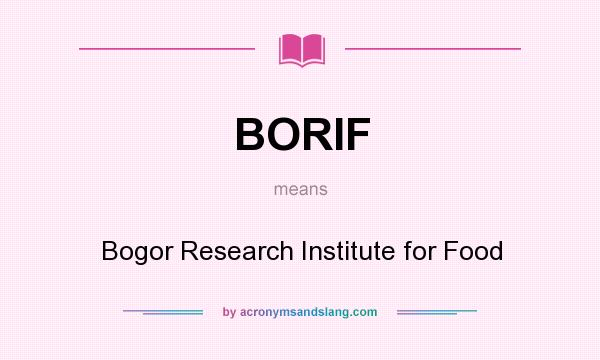 What does BORIF mean? It stands for Bogor Research Institute for Food