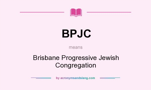 What does BPJC mean? It stands for Brisbane Progressive Jewish Congregation