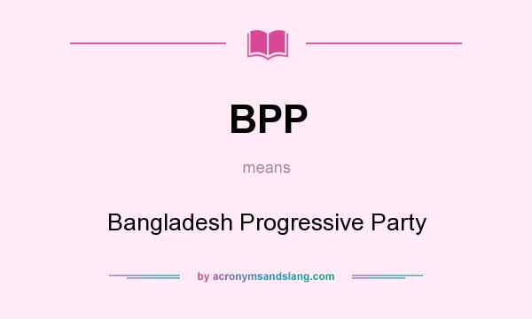 What does BPP mean? It stands for Bangladesh Progressive Party