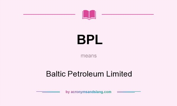 What does BPL mean? It stands for Baltic Petroleum Limited