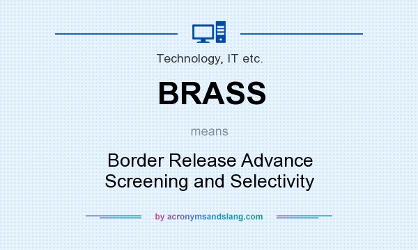 What does BRASS mean? It stands for Border Release Advance Screening and Selectivity